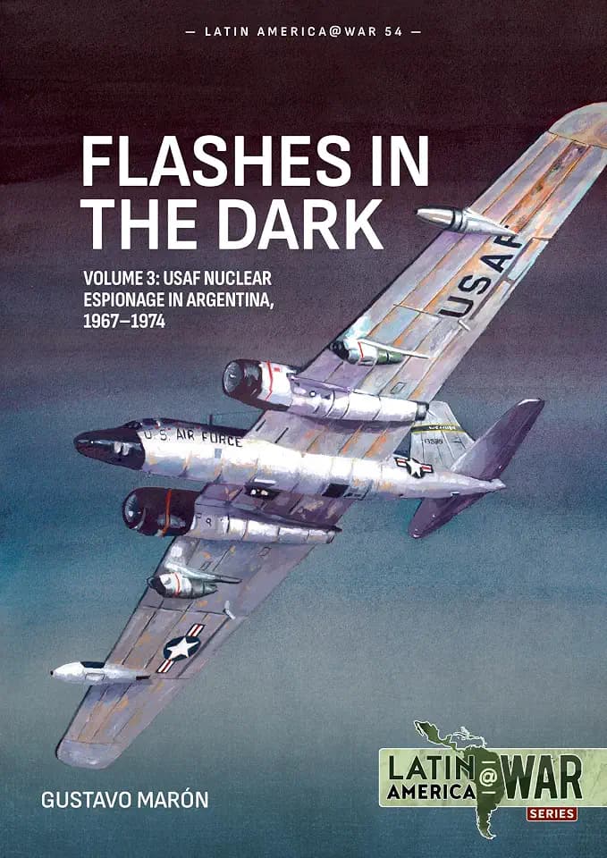 Flashes in the Dark Volume 3: USAF Nuclear Espionage in Argentina, 1967–1974 (Latin America@War)