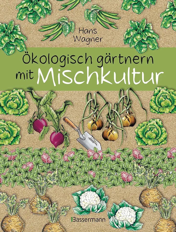 Ökologisch gärtnern mit Mischkultur. Für einen gesunden und nachhaltigen Garten. Anbau, Aussaat, Ernte ohne Insektengifte und Kunstdünger. Mit ... sowie die besten Vor- und Nachkulturen